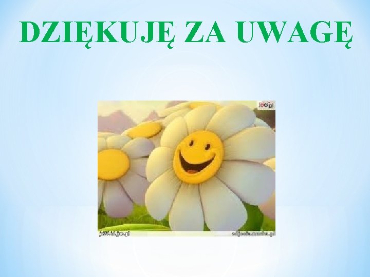 DZIĘKUJĘ ZA UWAGĘ 