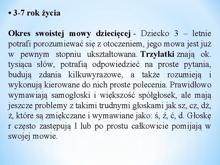 • 3 -7 rok życia Okres swoistej mowy dziecięcej - Dziecko 3 – • 3 -7 rok życia Okres swoistej mowy dziecięcej - Dziecko 3 –