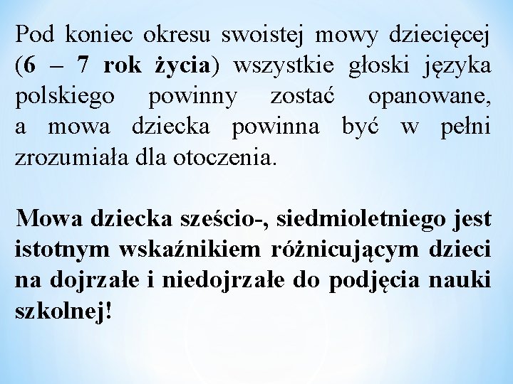 Pod koniec okresu swoistej mowy dziecięcej (6 – 7 rok życia) wszystkie głoski języka