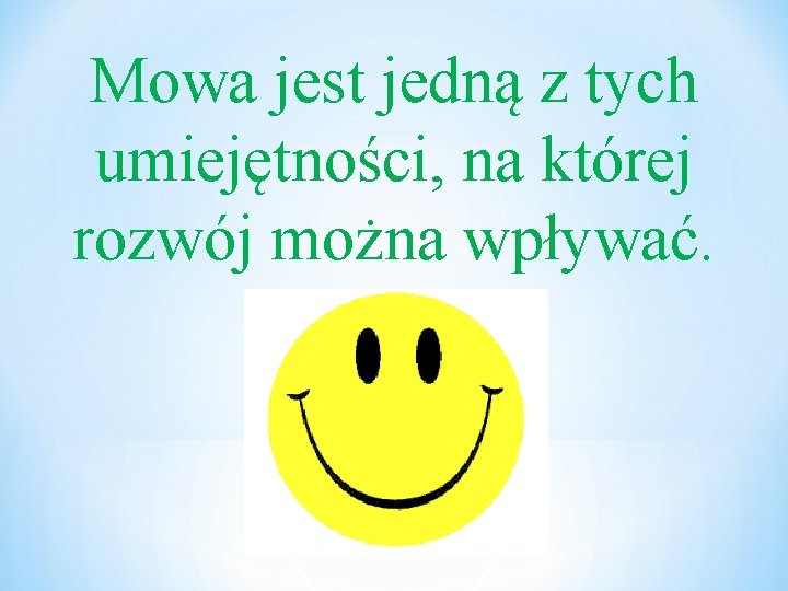 Mowa jest jedną z tych umiejętności, na której rozwój można wpływać. 