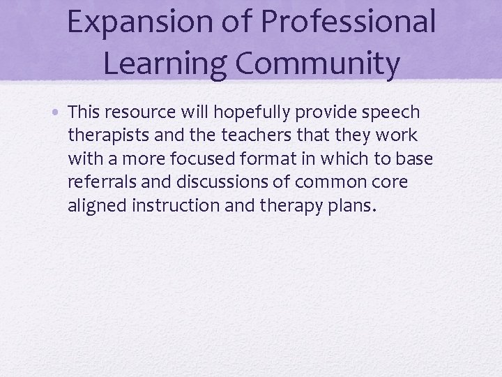Expansion of Professional Learning Community • This resource will hopefully provide speech therapists and Expansion of Professional Learning Community • This resource will hopefully provide speech therapists and