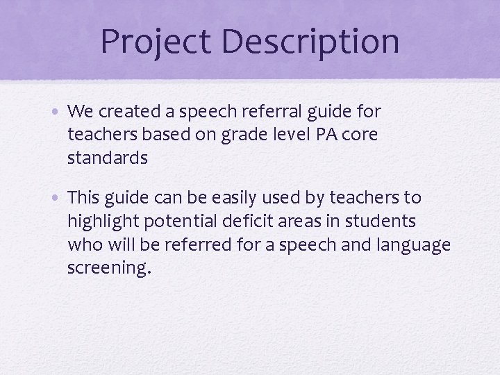 Project Description • We created a speech referral guide for teachers based on grade Project Description • We created a speech referral guide for teachers based on grade
