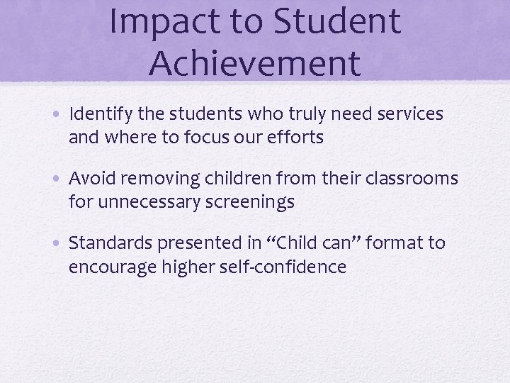 Impact to Student Achievement • Identify the students who truly need services and where Impact to Student Achievement • Identify the students who truly need services and where