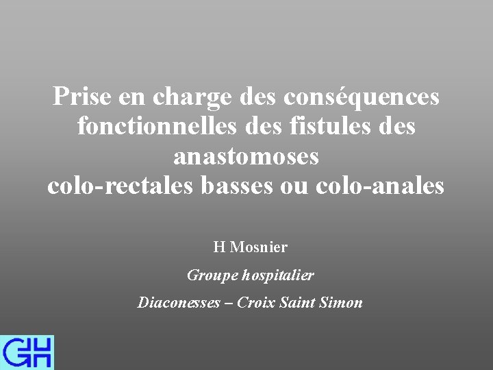 Prise en charge des conséquences fonctionnelles des fistules des anastomoses colo-rectales basses ou colo-anales