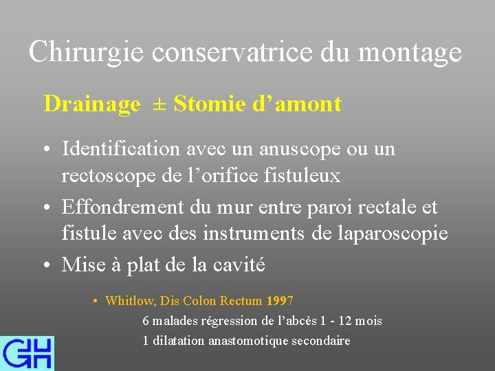 Chirurgie conservatrice du montage Drainage ± Stomie d’amont • Identification avec un anuscope ou