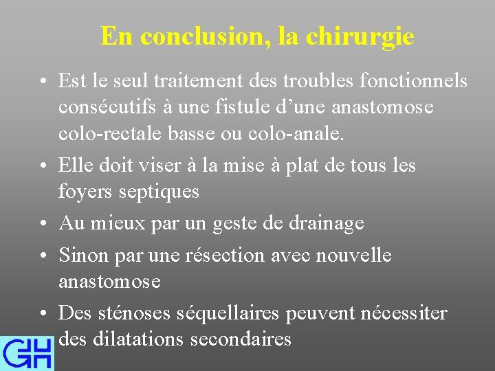 En conclusion, la chirurgie • Est le seul traitement des troubles fonctionnels consécutifs à