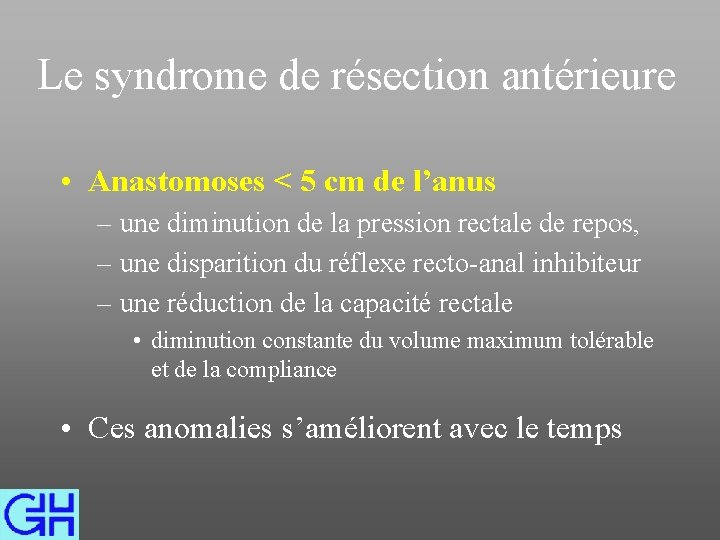 Le syndrome de résection antérieure • Anastomoses < 5 cm de l’anus – une