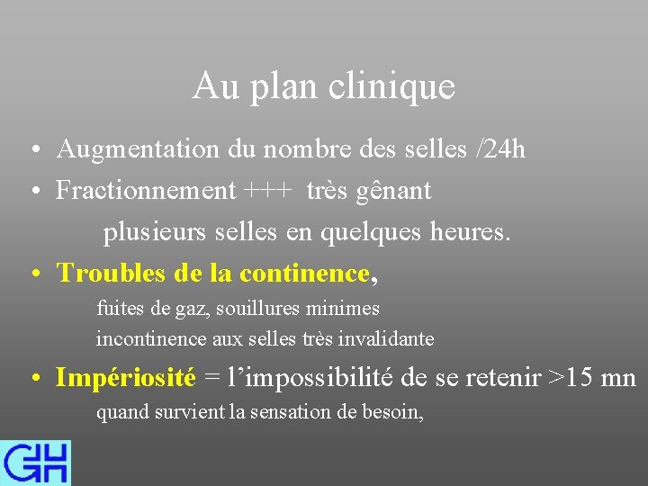 Au plan clinique • Augmentation du nombre des selles /24 h • Fractionnement +++