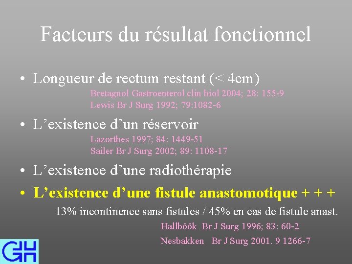 Facteurs du résultat fonctionnel • Longueur de rectum restant (< 4 cm) Bretagnol Gastroenterol