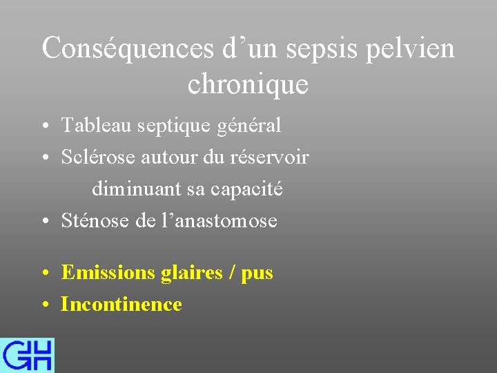 Conséquences d’un sepsis pelvien chronique • Tableau septique général • Sclérose autour du réservoir