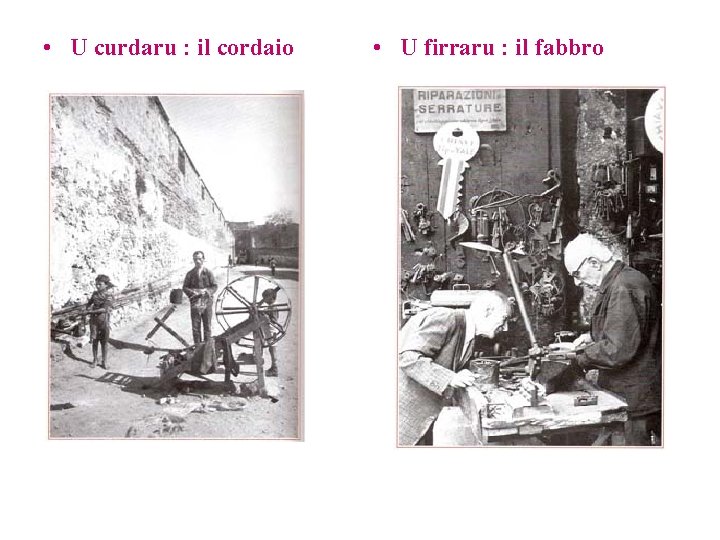 • U curdaru : il cordaio • U firraru : il fabbro • U curdaru : il cordaio • U firraru : il fabbro