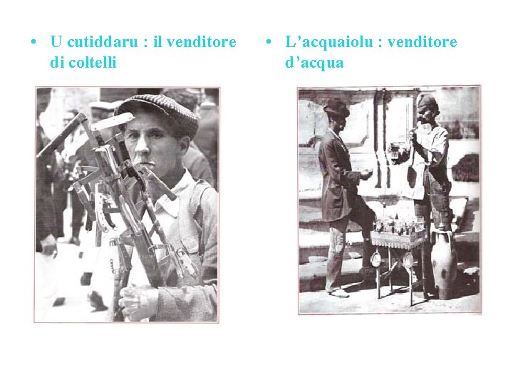 • U cutiddaru : il venditore di coltelli • L’acquaiolu : venditore d’acqua • U cutiddaru : il venditore di coltelli • L’acquaiolu : venditore d’acqua