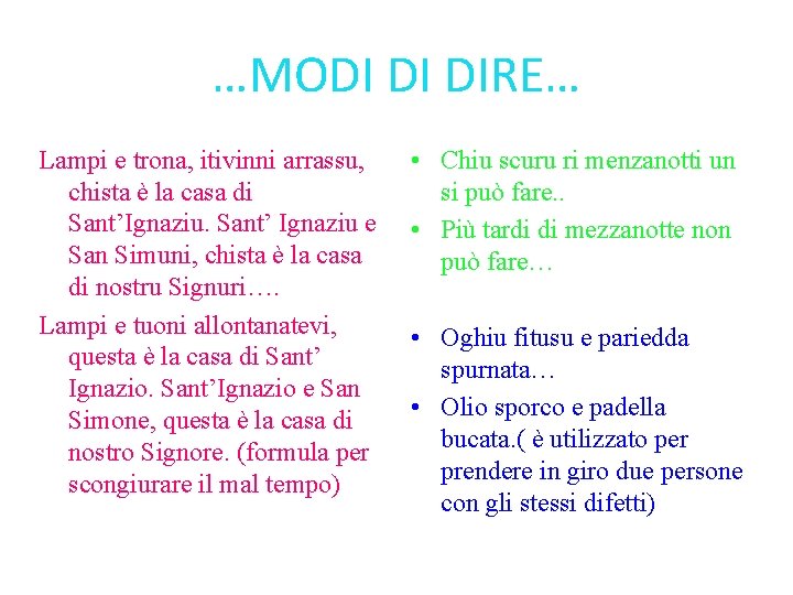 …MODI DI DIRE… Lampi e trona, itivinni arrassu, chista è la casa di Sant’Ignaziu. …MODI DI DIRE… Lampi e trona, itivinni arrassu, chista è la casa di Sant’Ignaziu.
