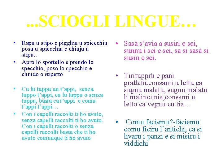 . . . SCIOGLI LINGUE… • Rapu u stipo e pigghiu u spiecchiu posu . . . SCIOGLI LINGUE… • Rapu u stipo e pigghiu u spiecchiu posu