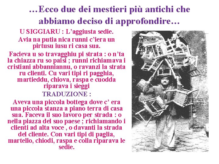 …Ecco due dei mestieri più antichi che abbiamo deciso di approfondire… U SIGGIARU : …Ecco due dei mestieri più antichi che abbiamo deciso di approfondire… U SIGGIARU :