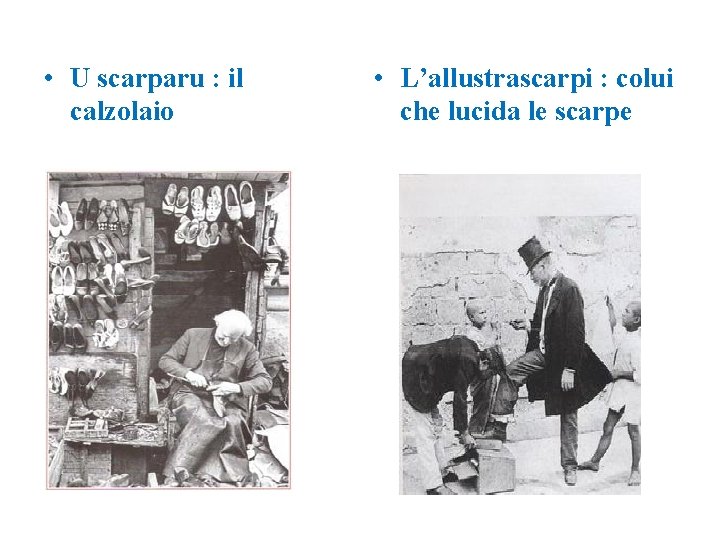 • U scarparu : il calzolaio • L’allustrascarpi : colui che lucida le • U scarparu : il calzolaio • L’allustrascarpi : colui che lucida le
