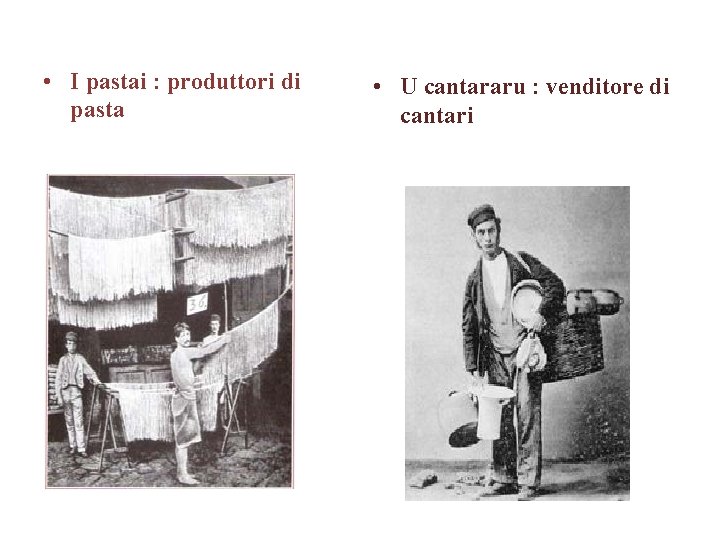 • I pastai : produttori di pasta • U cantararu : venditore di • I pastai : produttori di pasta • U cantararu : venditore di