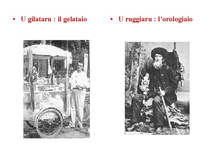 • U gilataru : il gelataio • U ruggiaru : l’orologiaio • U gilataru : il gelataio • U ruggiaru : l’orologiaio