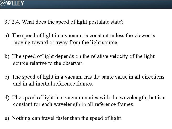 37. 2. 4. What does the speed of light postulate state? a) The speed