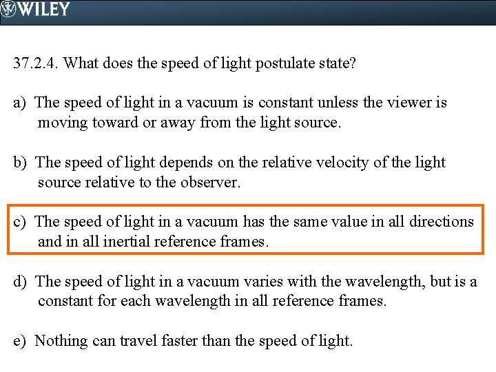 37. 2. 4. What does the speed of light postulate state? a) The speed