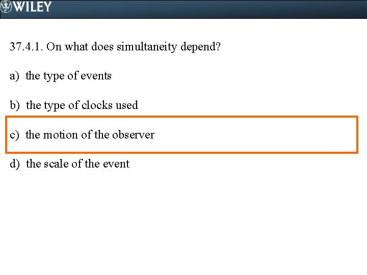 37. 4. 1. On what does simultaneity depend? a) the type of events b)