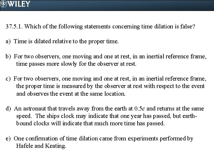 37. 5. 1. Which of the following statements concerning time dilation is false? a)