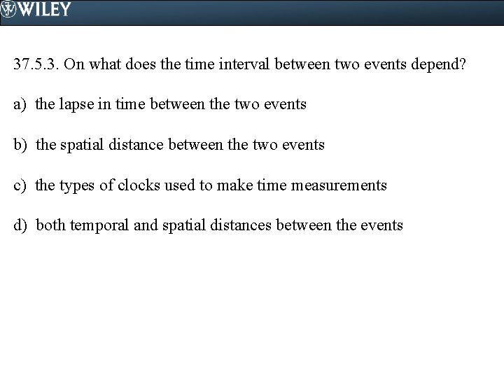 37. 5. 3. On what does the time interval between two events depend? a)