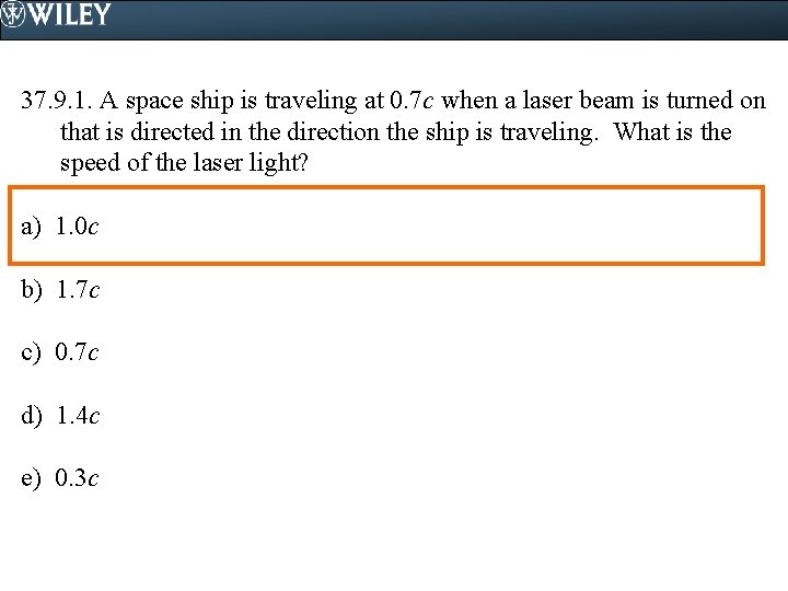 37. 9. 1. A space ship is traveling at 0. 7 c when a