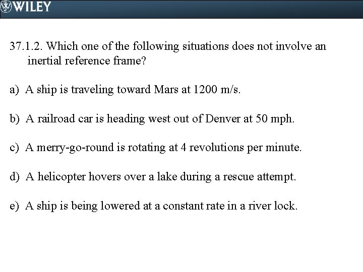 37. 1. 2. Which one of the following situations does not involve an inertial