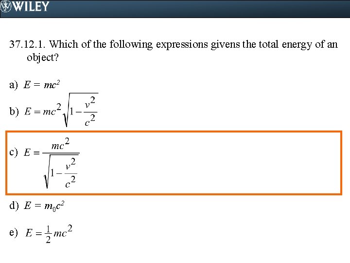 37. 12. 1. Which of the following expressions givens the total energy of an