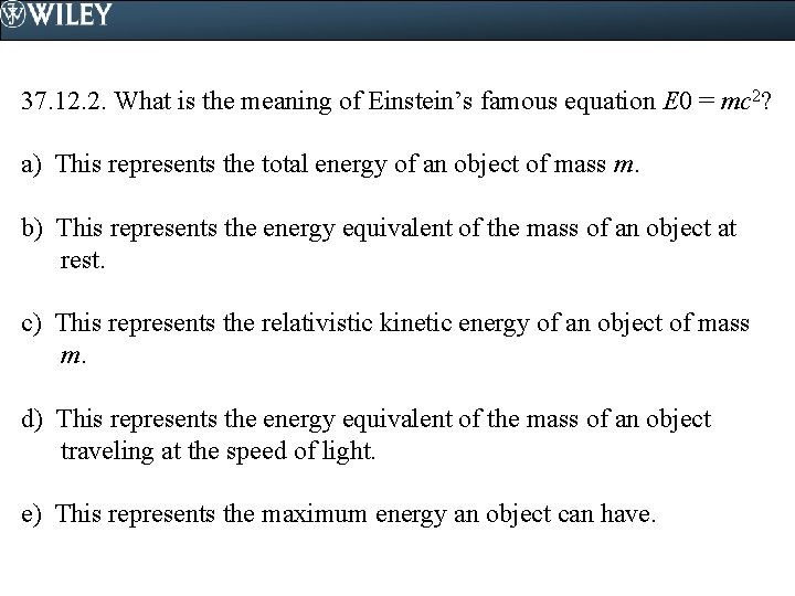 37. 12. 2. What is the meaning of Einstein’s famous equation E 0 =