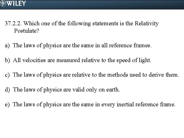 37. 2. 2. Which one of the following statements is the Relativity Postulate? a)