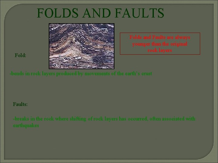 FOLDS AND FAULTS Fold: Folds and Faults are always younger than the original rock