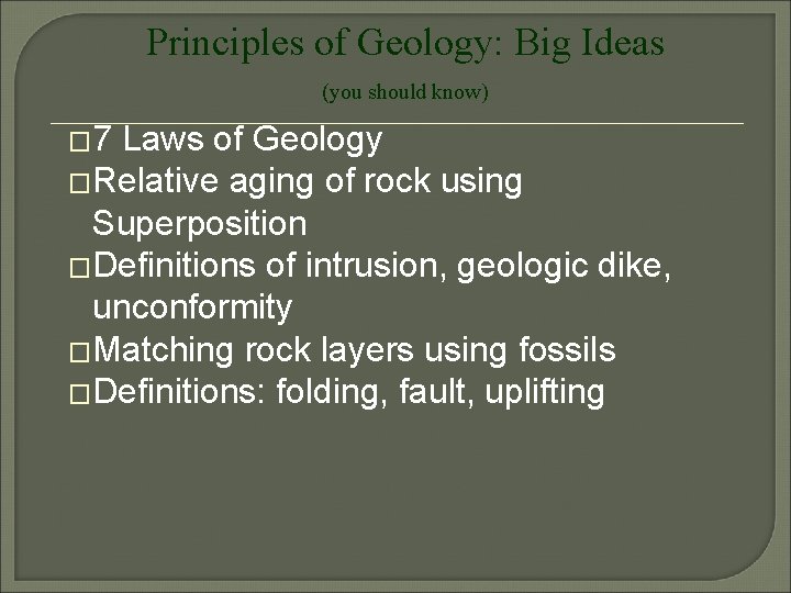 Principles of Geology: Big Ideas (you should know) � 7 Laws of Geology �Relative