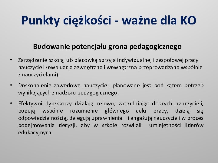 Punkty ciężkości - ważne dla KO Budowanie potencjału grona pedagogicznego • Zarządzanie szkołą lub