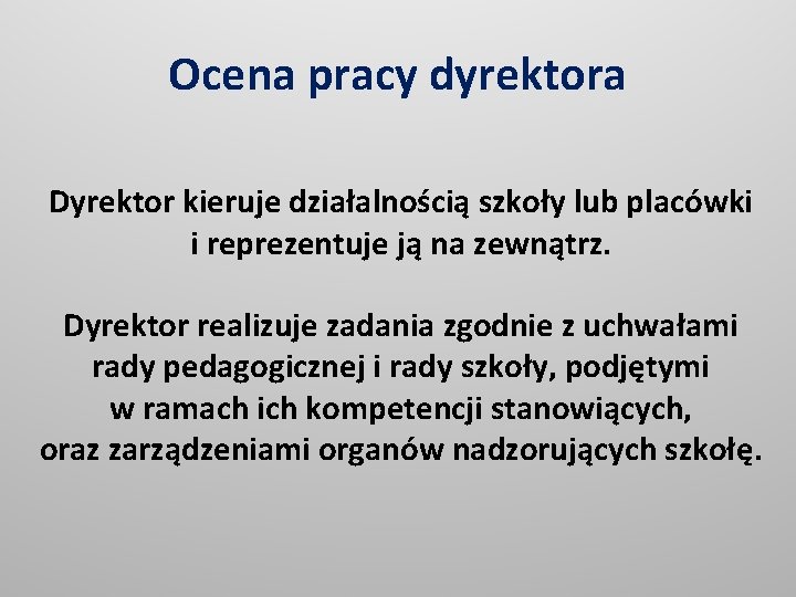 Ocena pracy dyrektora Dyrektor kieruje działalnością szkoły lub placówki i reprezentuje ją na zewnątrz.