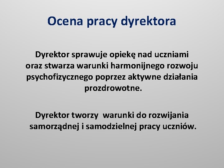 Ocena pracy dyrektora Dyrektor sprawuje opiekę nad uczniami oraz stwarza warunki harmonijnego rozwoju psychofizycznego