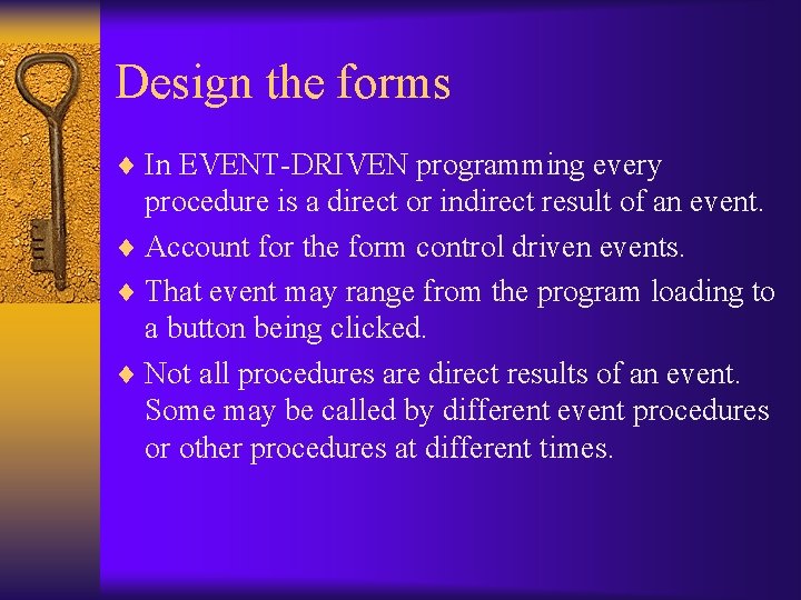 Design the forms ¨ In EVENT-DRIVEN programming every procedure is a direct or indirect