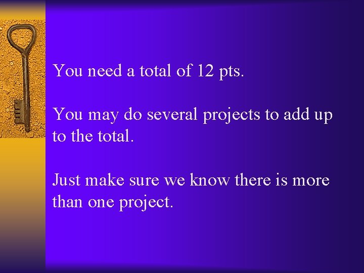 You need a total of 12 pts. You may do several projects to add