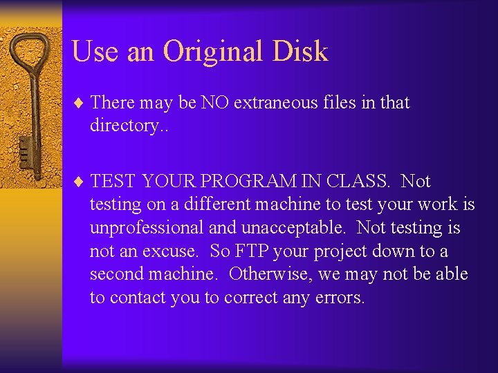 Use an Original Disk ¨ There may be NO extraneous files in that directory.