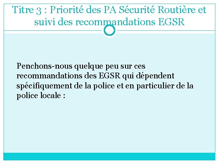 Titre 3 : Priorité des PA Sécurité Routière et suivi des recommandations EGSR Penchons-nous