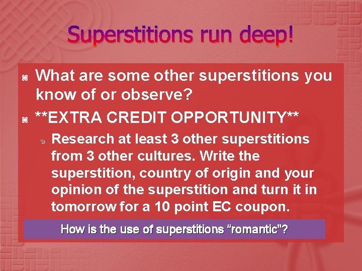 Superstitions run deep! What are some other superstitions you know of or observe? **EXTRA