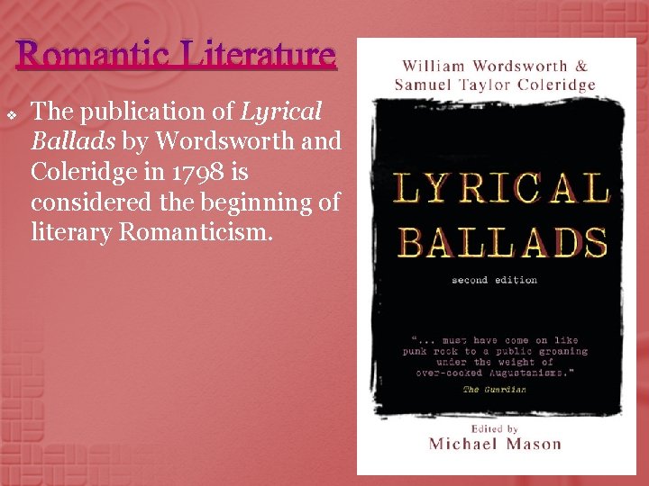 Romantic Literature v The publication of Lyrical Ballads by Wordsworth and Coleridge in 1798