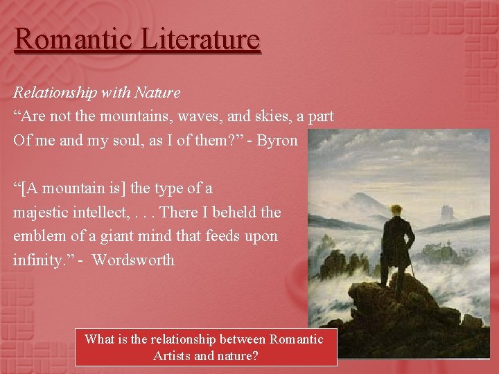 Romantic Literature Relationship with Nature “Are not the mountains, waves, and skies, a part
