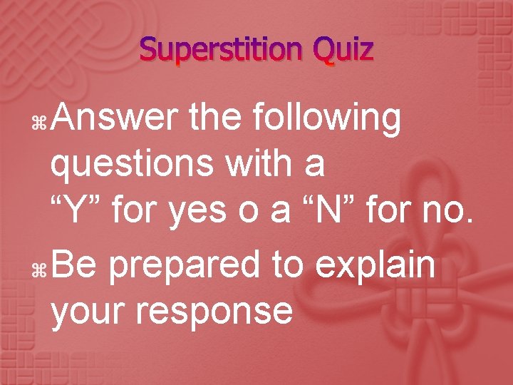 Superstition Quiz Answer the following questions with a “Y” for yes o a “N”
