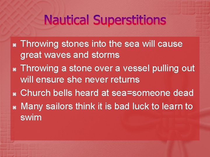 Nautical Superstitions Throwing stones into the sea will cause great waves and storms Throwing