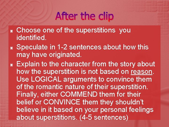 After the clip Choose one of the superstitions you identified. Speculate in 1 -2