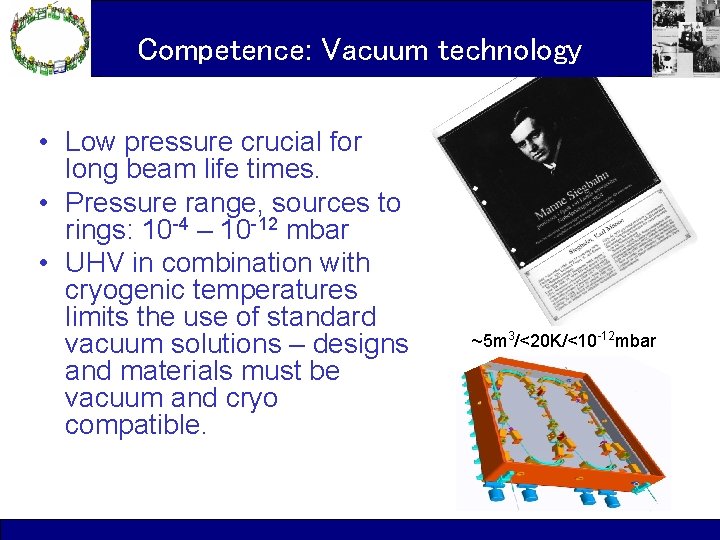 Competence: Vacuum technology • Low pressure crucial for long beam life times. • Pressure