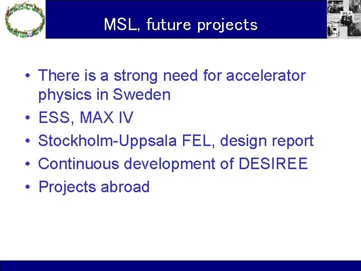 MSL, future projects • There is a strong need for accelerator physics in Sweden