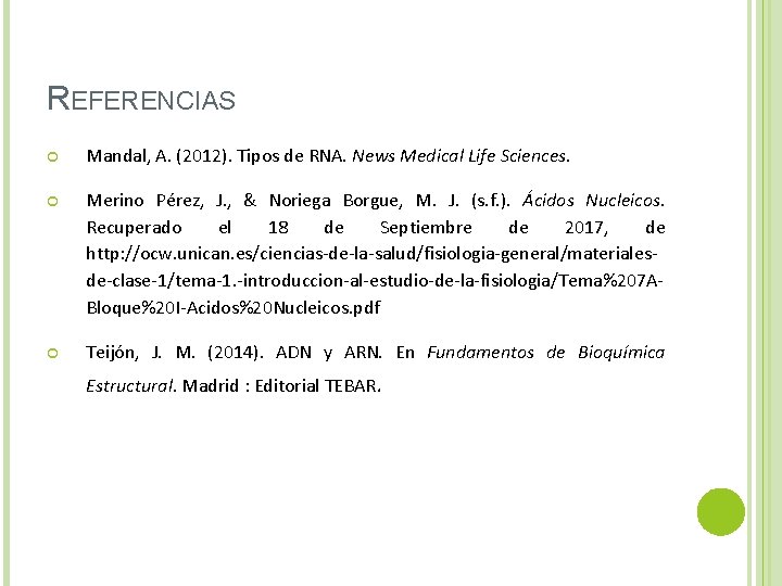 REFERENCIAS Mandal, A. (2012). Tipos de RNA. News Medical Life Sciences. Merino Pérez, J.